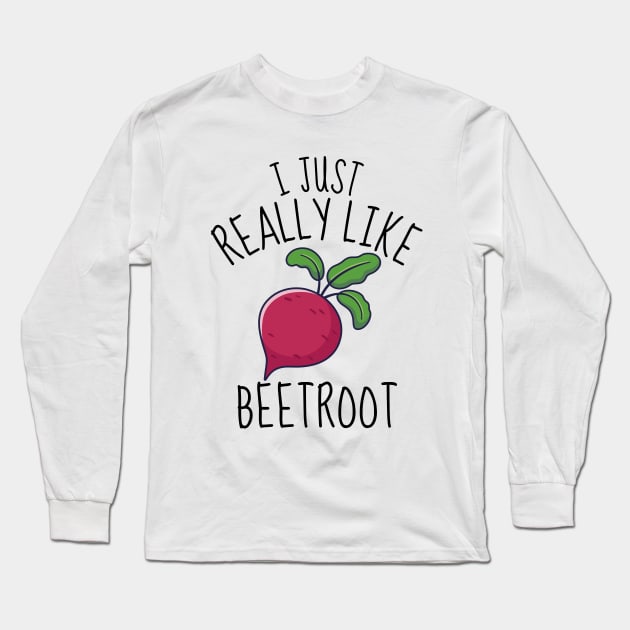 I Just Really Like Beetroot Funny Long Sleeve T-Shirt by DesignArchitect